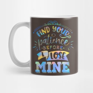 Find your patience before I lose mine Mug